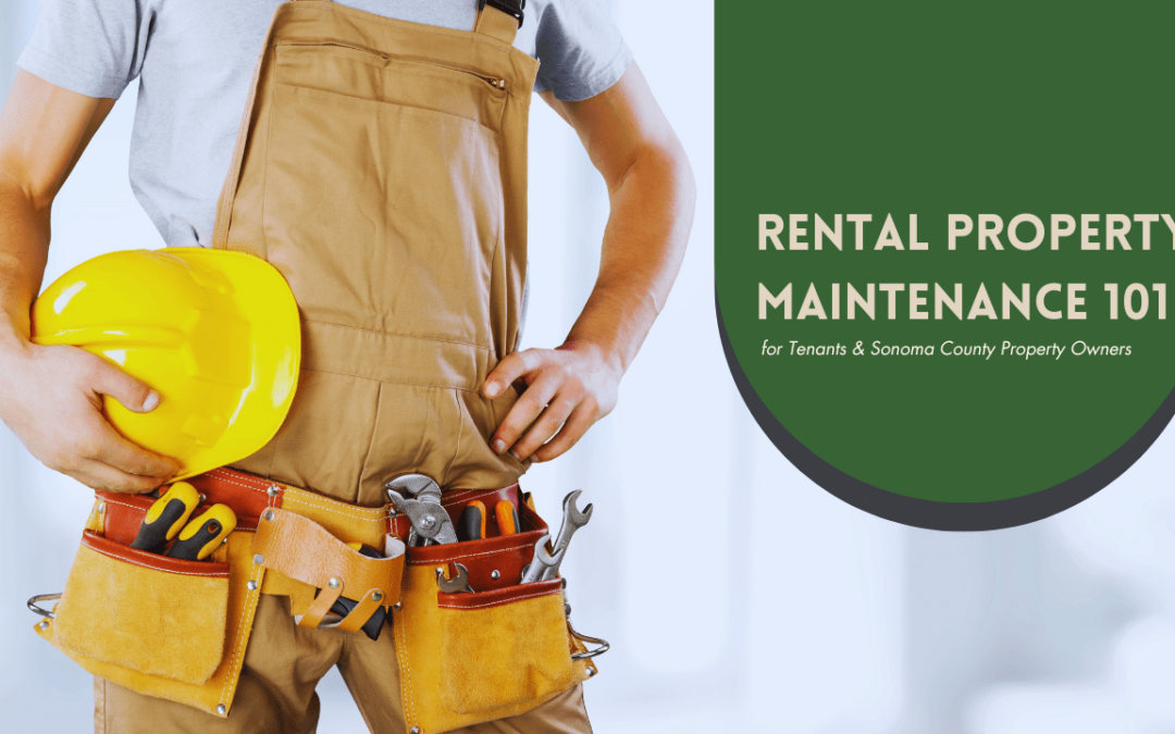 Rental Property Maintenance 101 for Tenants & Sonoma County Property Owners