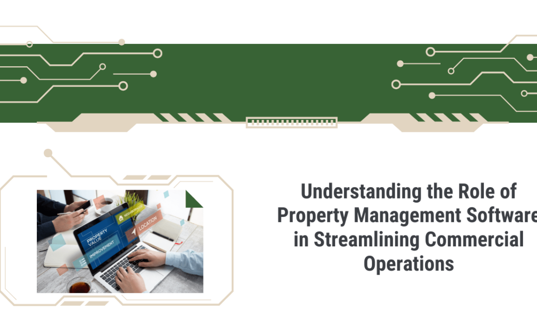 Understanding the Role of Property Management Software in Streamlining Commercial Operations